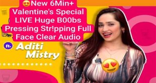 Aditi Mistry New 6Min+ Valentine’s Special Live Huge Boobs Pressing